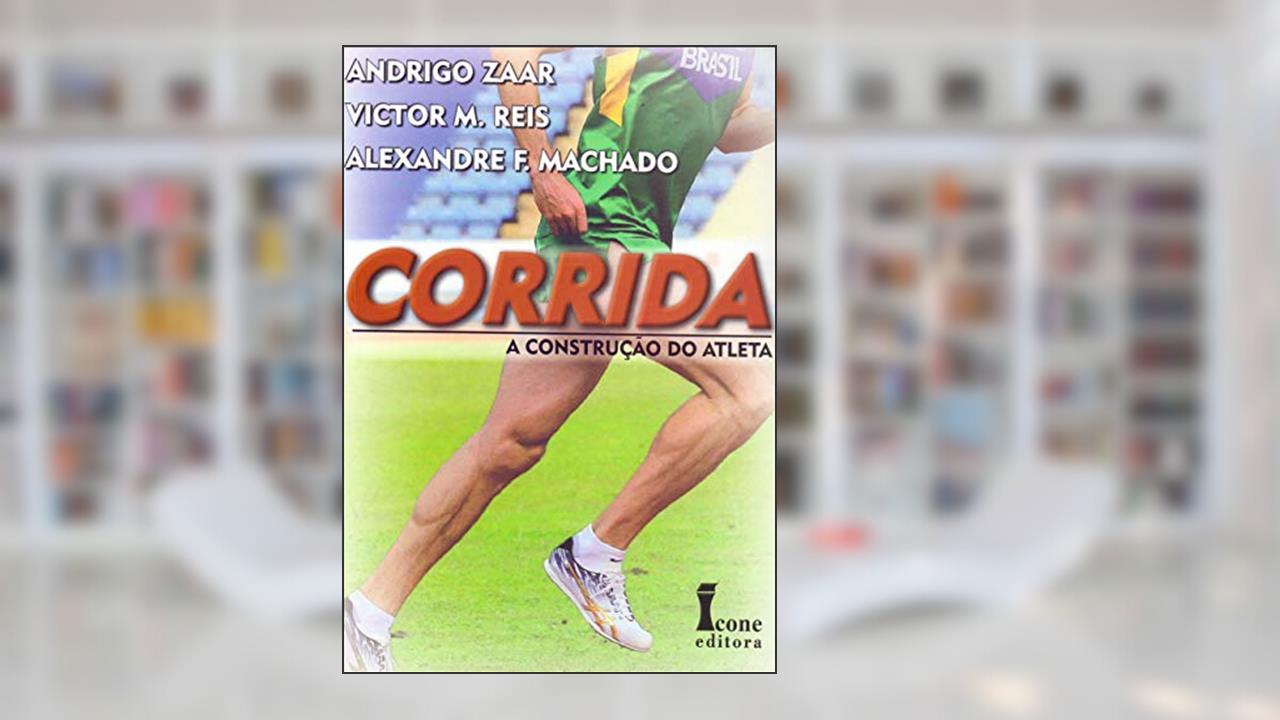 Corrida. A Construção do Atleta, do autor Andrigo Zaar; Victor M. Reis; Alexandre F. Machado