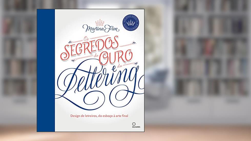 Segredos de Ouro do Lettering, Os: Design de letreiros, do esboço a arte final, do autor Martina Flor