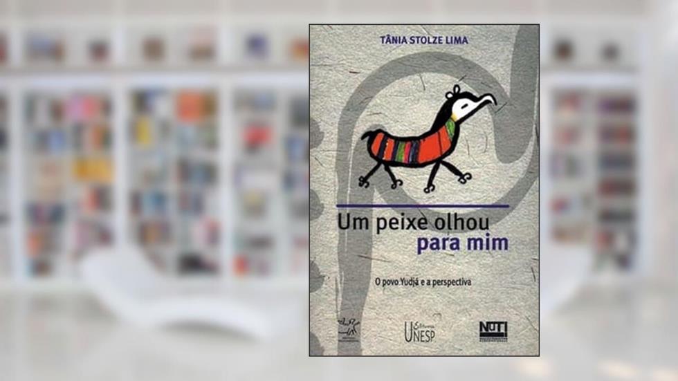 Um peixe olhou para mim: O povo Yudjá e a perspectiva, do autor Tania Stolze Lima