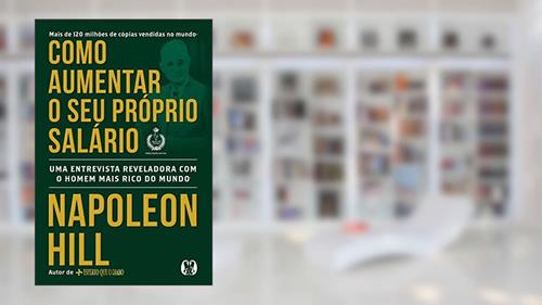 Capa de Como aumentar o seu próprio salário: Uma entrevista reveladora com o homem mais rico do mundo, do autor Napoleon Hill