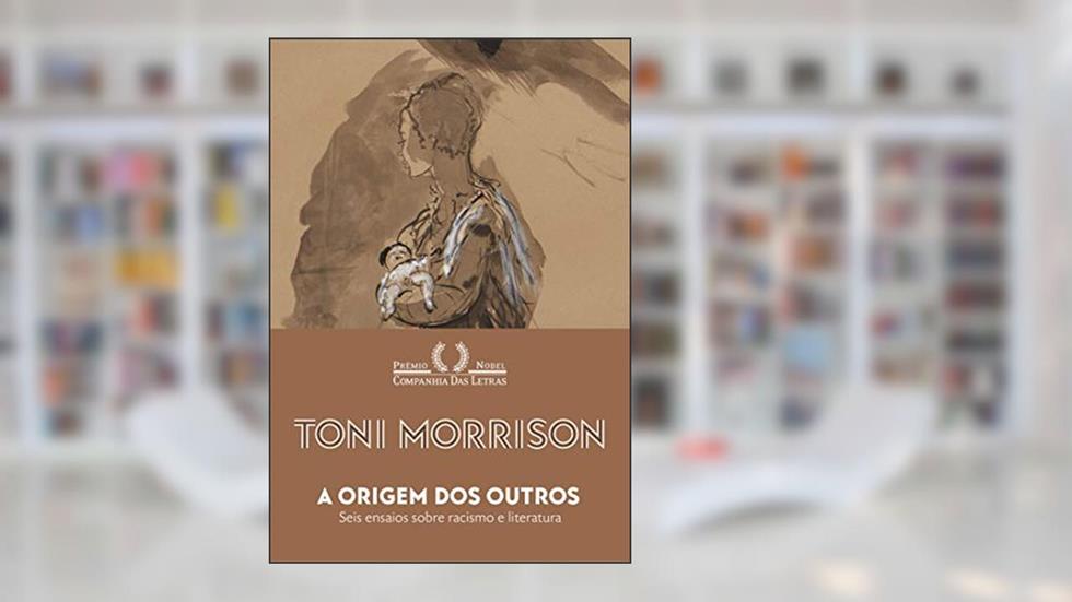 A origem dos outros: Seis ensaios sobre racismo e literatura, do autor Toni Morrison