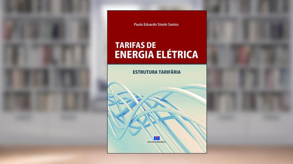 Tarifas de Energia Elétrica: Estrutura Tarifária, do autor Paulo Eduardo Steele Santos