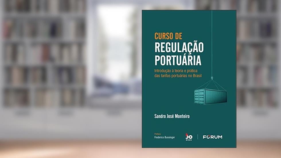 Curso de Regulação Portuária: Introdução à teoria e prática das tarifas portuárias no Brasil, do autor Sandro José Monteiro