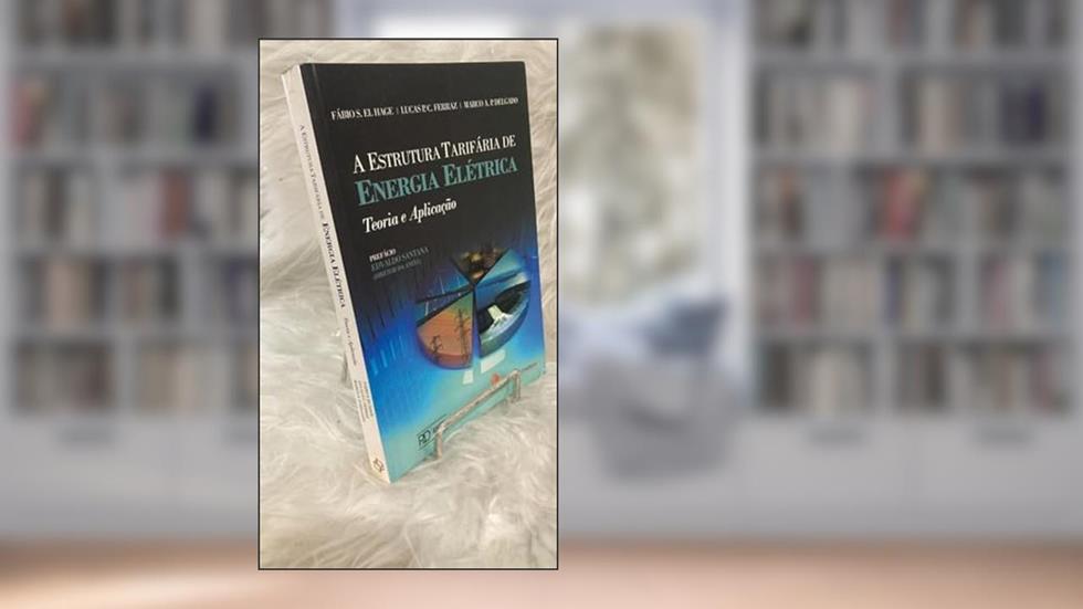A Estrutura Tarifária de Energia Elétrica. Teoria e Aplicação, do autor Fábio S. El Hage; Lucas P. C. Ferraz; Marco A. P. Delgado