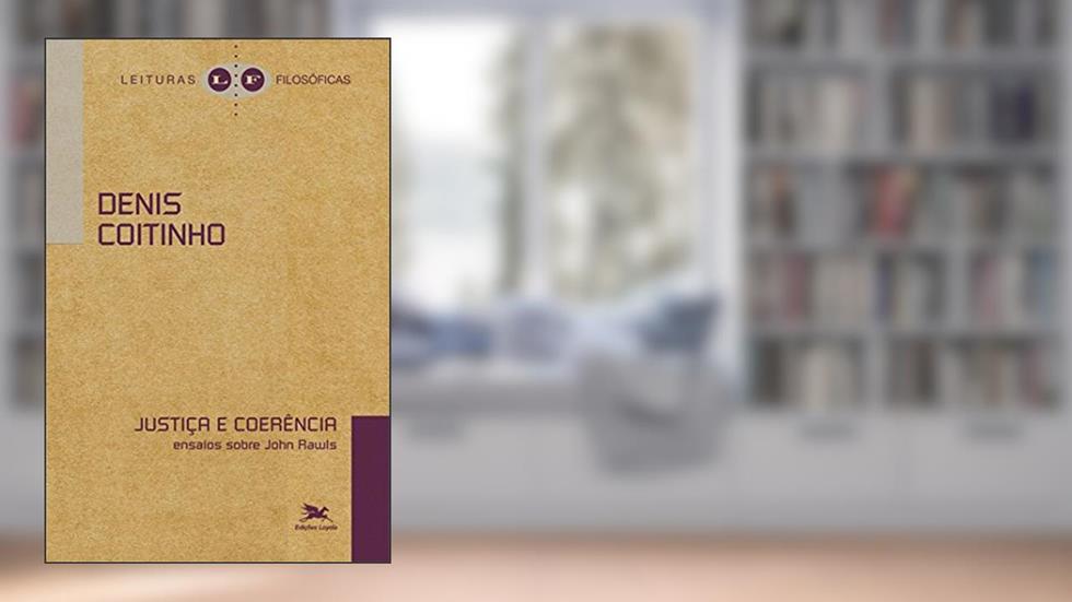 Justiça e coerência - Ensaios sobre John Rawls, do autor Denis Coitinho