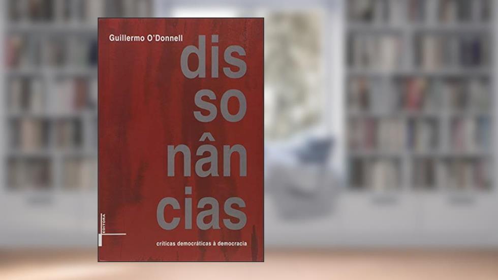 Dissonâncias: Críticas Democráticas á Democracia, do autor Guillermo O'Donnell