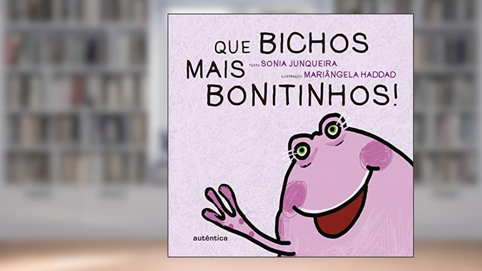 Que bichos mais bonitinhos!, do autor Sonia Junqueira