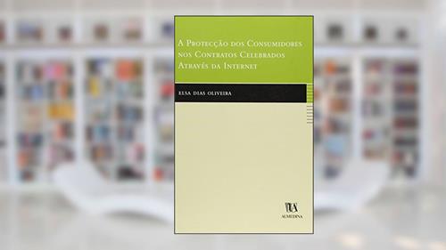 Capa de A Protecção dos Consumidores nos Contratos Celebrados Através da Internet, do autor Elsa Dias Oliveira