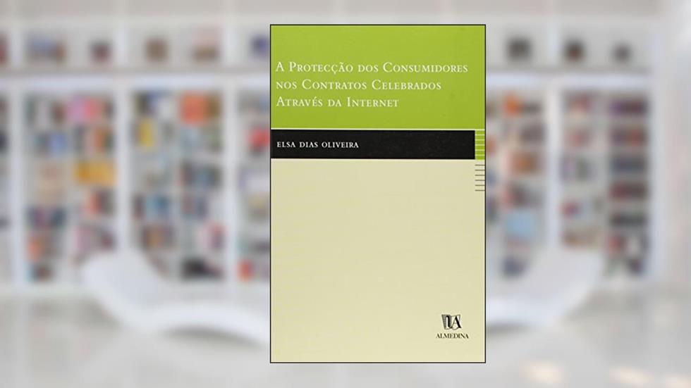 A Protecção dos Consumidores nos Contratos Celebrados Através da Internet, do autor Elsa Dias Oliveira