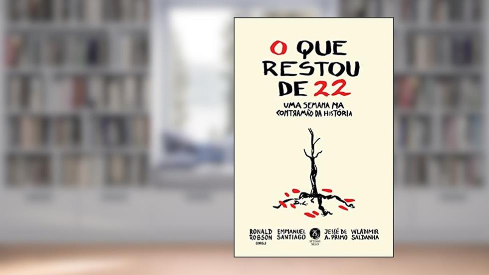 O que restou de 22: uma semana na contramão da história, do autor Ronald Robson; Emmanuel Santiago; Jessé de A. Primo; Wladimir Saldanha