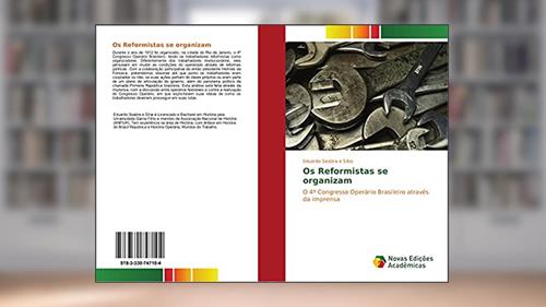 Capa de Os Reformistas se organizam: O 4º Congresso Operário Brasileiro através da imprensa, do autor Eduardo Seabra e Silva