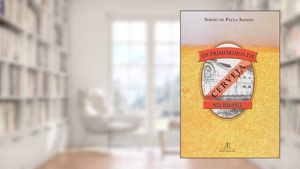 Os Primórdios da Cerveja no Brasil, do autor Sérgio de Paula Santos