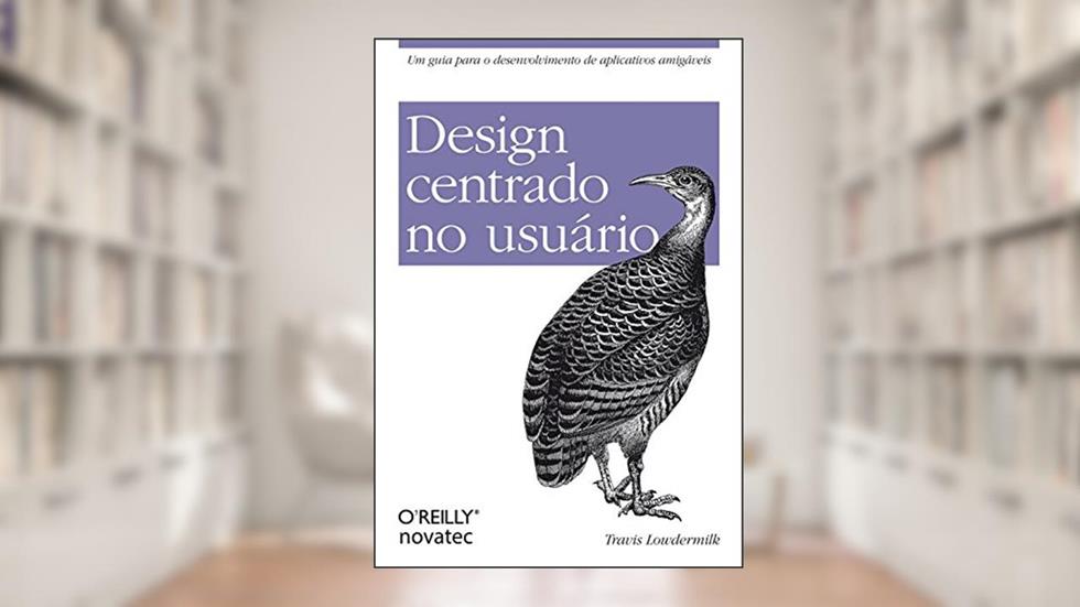 Design Centrado no Usuário, do autor Travis Lowdermilk