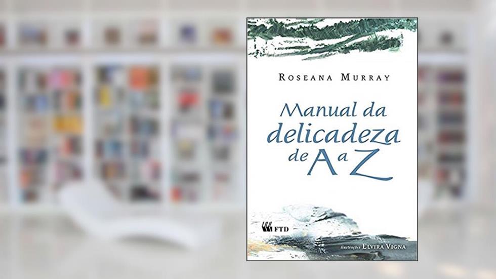 Manual da Delicadeza de A a Z, do autor Roseana Murray