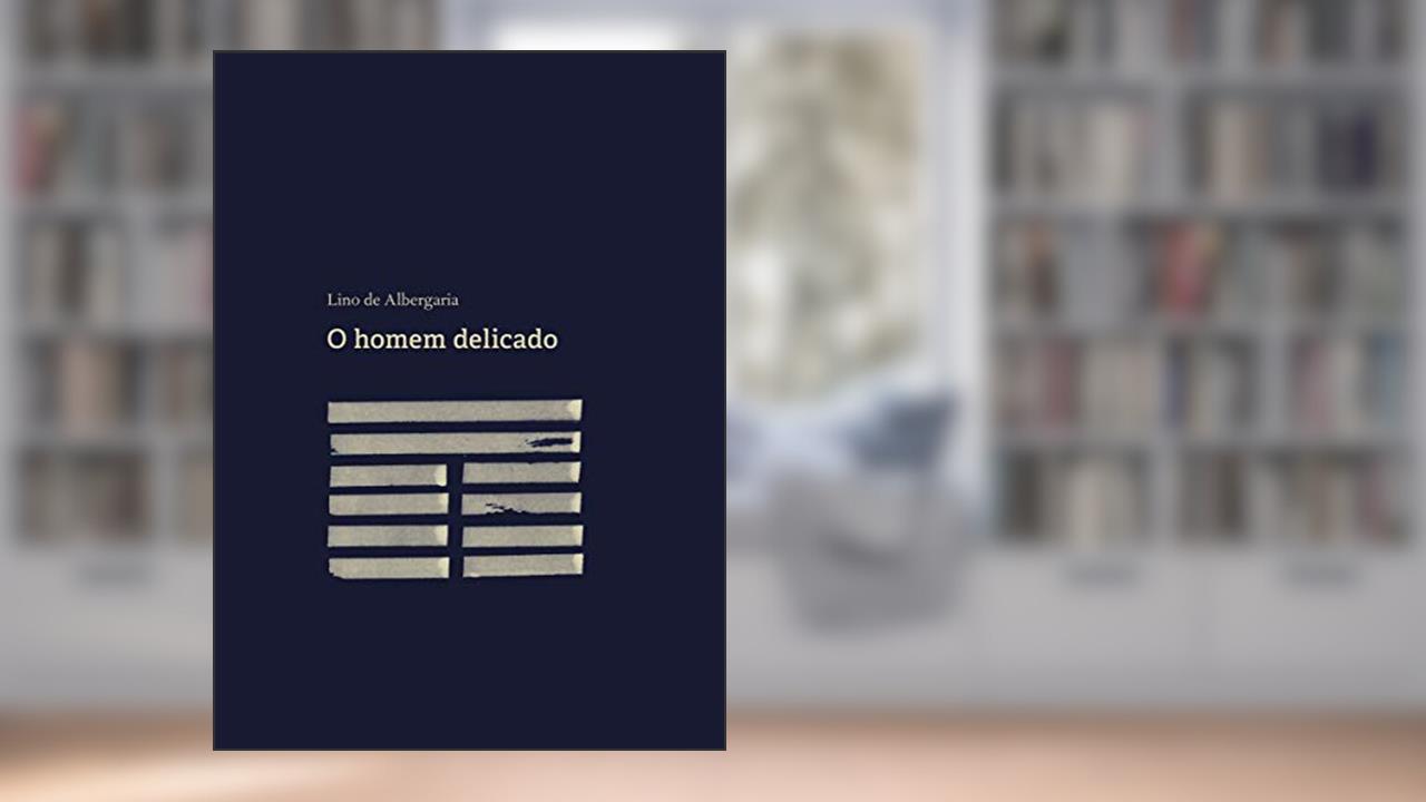 O Homem Delicado, do autor Lino De Albergaria
