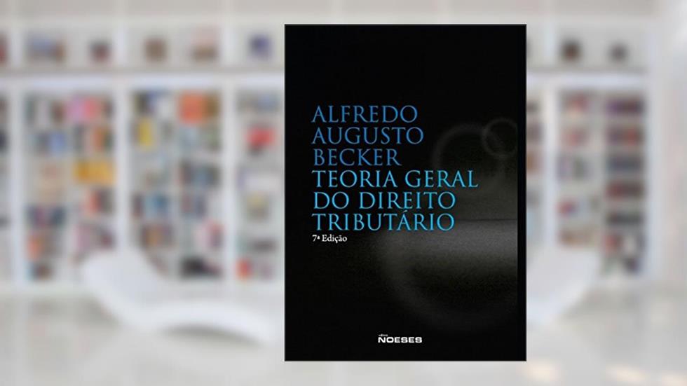 Teoria Geral do Direito Tributário, do autor Alfredo Augusto Becker