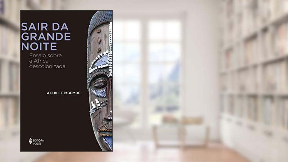 Sair da grande noite: Ensaio sobre a África descolonizada, do autor Achille Mbembe