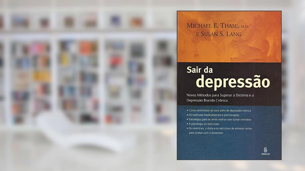 Sair da Depressão: Novos Métodos Para Superar a Distimia e a Depressão Branda Crônica, do autor Michael E. Thase; Susan S. Lang