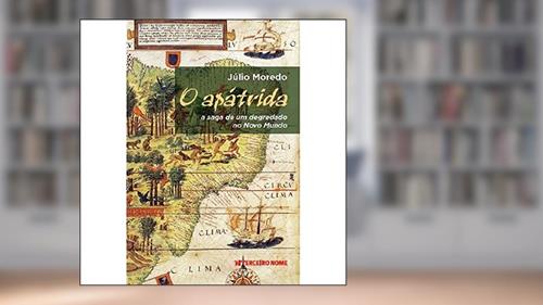 Capa de O apátrida: A saga de um degredado no Novo Mundo, do autor Júlio Moredo