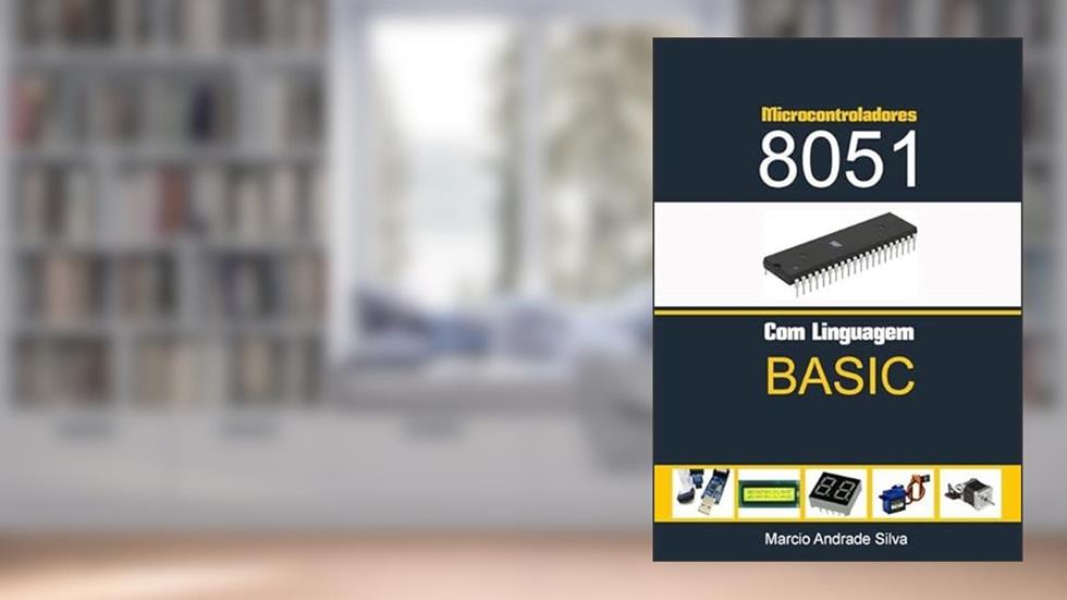 Microcontroladores 8051 com Linguagem Basic, do autor Marcio Andrade Silva