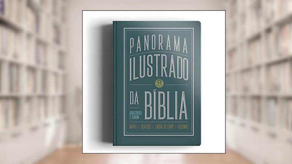 Panorama Ilustrado da Bíblia: mapas, gráficos, linhas do tempo, resumos e muito mais, do autor Christopher d. Hudson