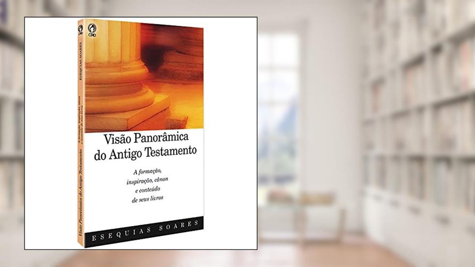 Visao Panoramica do Antigo Testamento, do autor Esequias Soares Da Silva