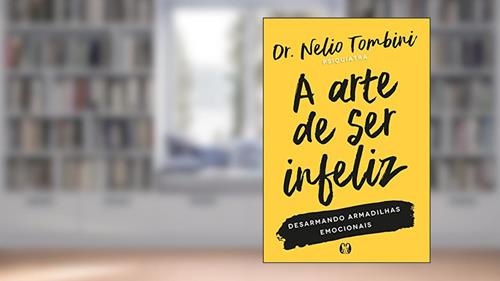 Capa de A arte de ser infeliz: Desarmando armadilhas emocionais, do autor Nelio Tombini
