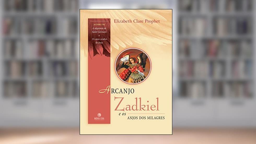 Arcanjo Zadkiel e os anjos dos milagres, do autor Elizabeth Clare Prophet