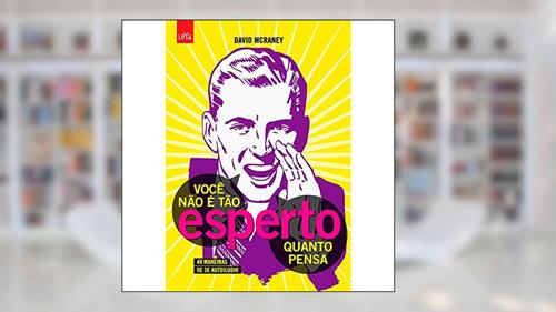 Capa de Você não é tão esperto quanto pensa, do autor David McRaney