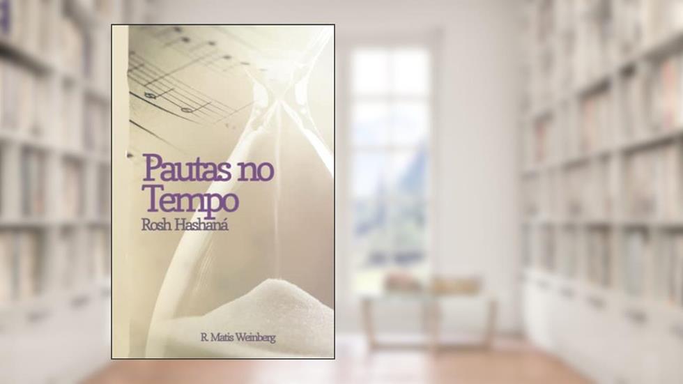 Pautas no Tempo: Rosh Hashaná, do autor Rav Matis Weinberg