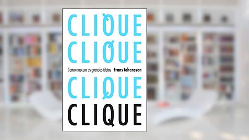 Capa de Clique: como nascem as grandes ideias, do autor Frans Johansson