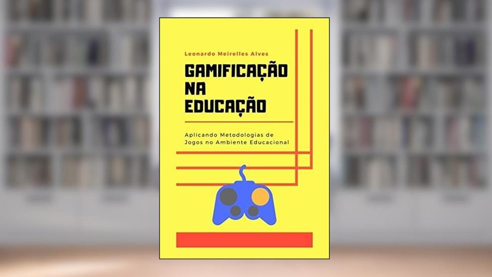 Gamificação na educação, do autor Leonardo Meirelles Alves