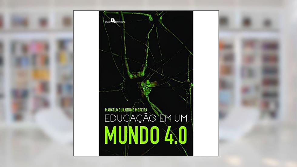 Educação em um Mundo 4.0, do autor Marcelo Guilherme Moreira