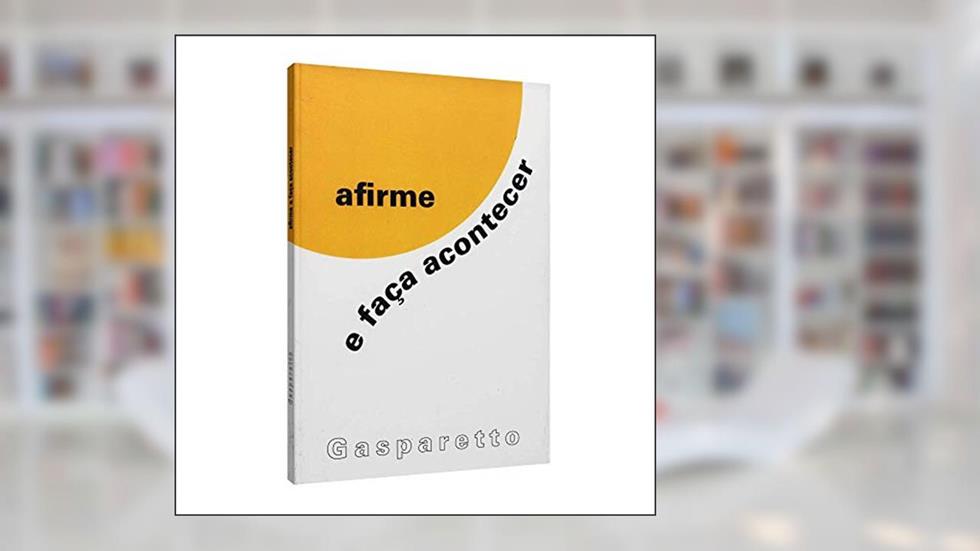 Afirme e Faça Acontecer, do autor Luiz Gasparetto