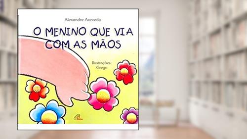 Capa de O menino que via com as mãos - braile, do autor Alexandre Azevedo