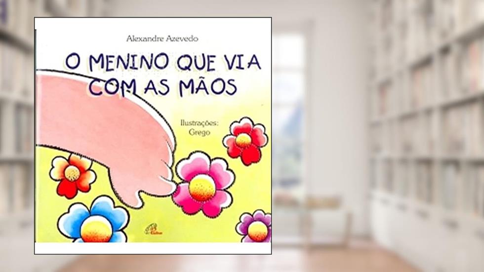 O menino que via com as mãos - braile, do autor Alexandre Azevedo