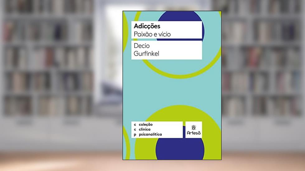 Adicções: Paixão e Vício, do autor Decio Gurfinkel