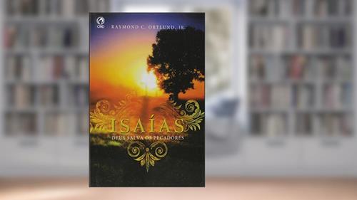 Capa de Isaias. Deus Salva os Pecadores, do autor Raymond C. Ortlund Jr.