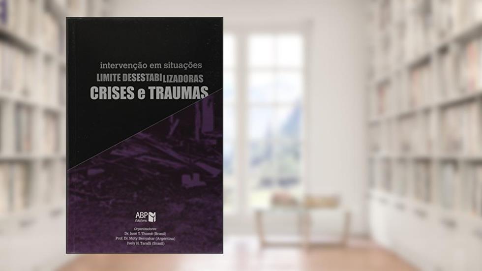 Intervenção em Situações Limite Desestabilizadoras. Crises e Traumas, do autor José T. Thomé
