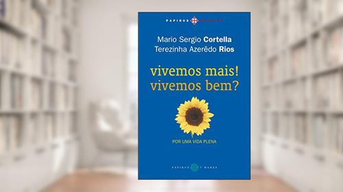 Capa de Vivemos mais! Vivemos bem?: Por uma vida plena, do autor Mario Sergio Cortella; Terezinha Azerêdo Rios