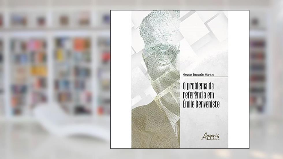 O Problema da Referência em Émile Benveniste, do autor Giovane Fernandes Oliveira