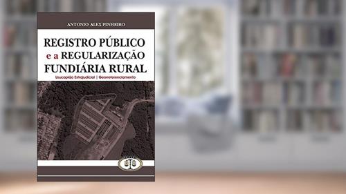 Capa de Registro Público E A Regularização Fundiária Rural, do autor Antonio Alex Pinheiro