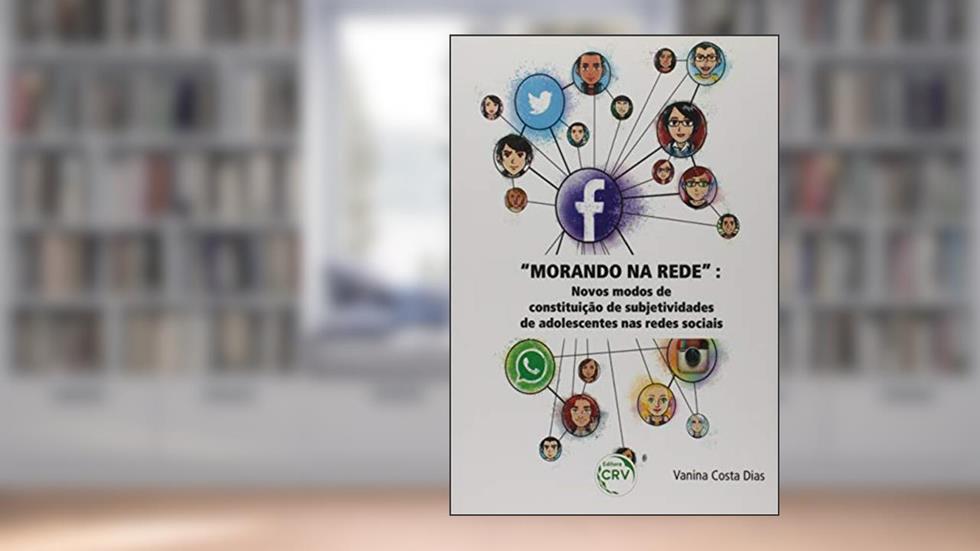 Morando na rede: Novos modos de constituição de subjetividades de adolescentes nas redes sociais, do autor Vanina Costa Dias