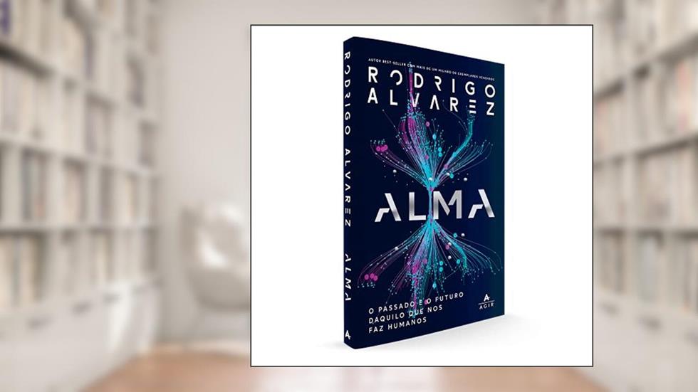 Alma: O passado e o futuro daquilo que nos faz humanos, do autor Rodrigo Alvarez
