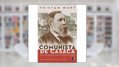 Capa de Comunista de Casaca: a vida revolucionária de Friedrich Engels: A vida revolucionária de Friedrich Engels, do autor Tristram Hunt