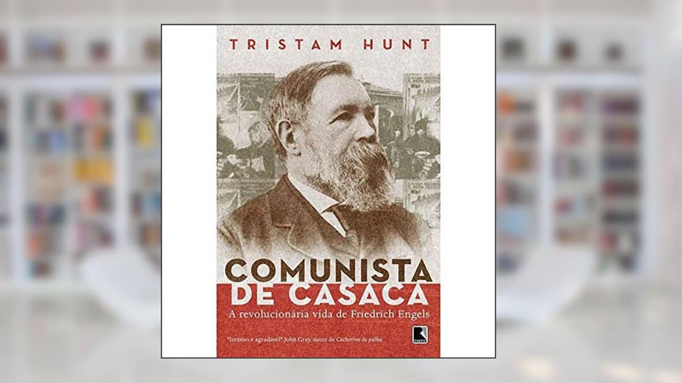 Comunista de Casaca: a vida revolucionária de Friedrich Engels: A vida revolucionária de Friedrich Engels, do autor Tristram Hunt
