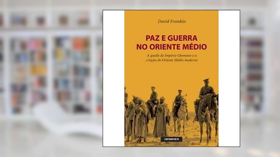 PAZ E GUERRA NO ORIENTE MEDIO, do autor David Fromkin