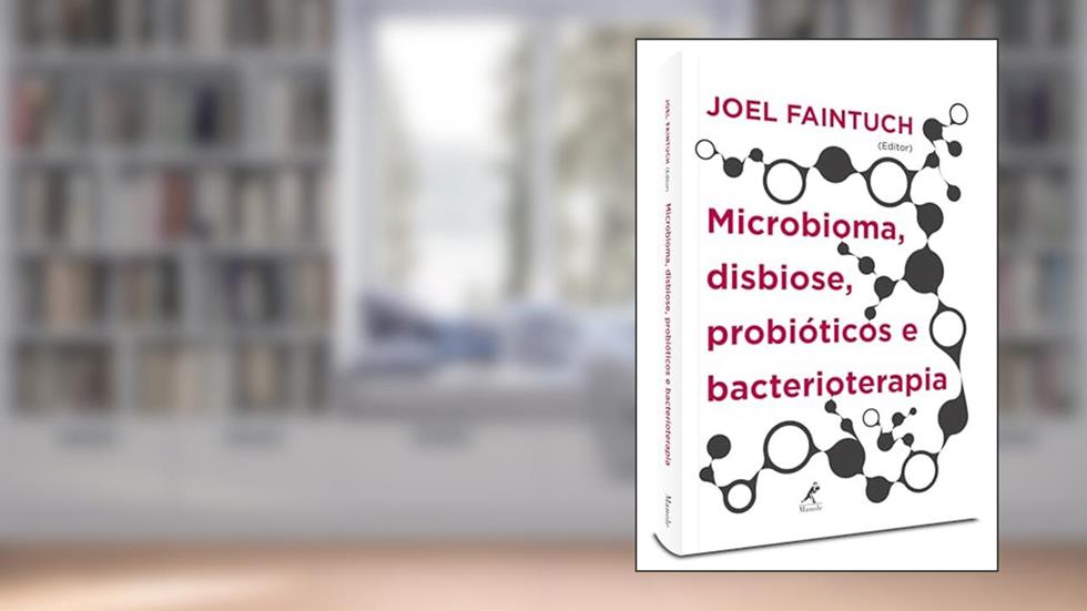 Microbioma, disbiose, probióticos e bacterioterapia, do autor Joel Faintuch