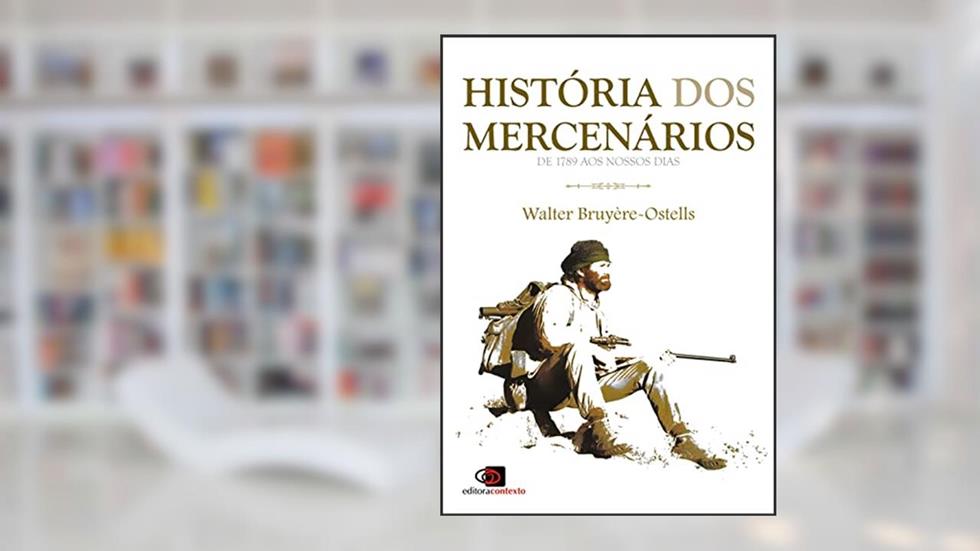 História dos mercenários: de 1789 aos nossos dias, do autor Walter Bruyère-Ostells