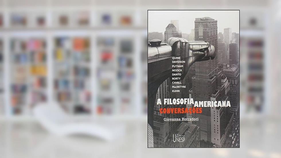A filosofia americana: Conversações com Quine, Davidson, Putnam, Mazick, Danto, Rorty, Cavell, Macintyre e Kuhn, do autor Giovanna Borradori